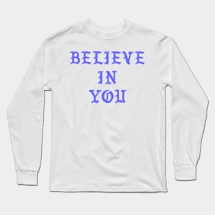 Believe in you Long Sleeve T-Shirt